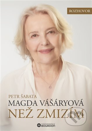 Kniha: Než zmizím. Magda Vášáryová (Magda Vášáryová). Bourdon, 2025 Kniha: Než zmizím. Magda Vášáryová (Magda Vášáryová). Bourdon, 2025