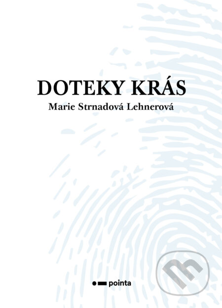 E-kniha: Doteky krás (Marie Strnadová Lehnerová). Pointa, 2025 E-kniha: Doteky krás (Marie Strnadová Lehnerová). Pointa, 2025