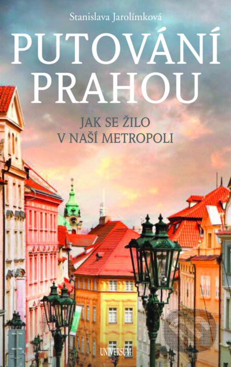 E-kniha: Putování Prahou (Stanislava Jarolímková). X Nakladatelství Universum, 2025 E-kniha: Putování Prahou (Stanislava Jarolímková). X Nakladatelství Universum, 2025