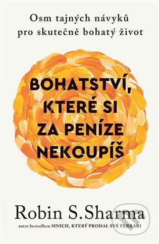 Kniha: Bohatství, které si za peníze nekoupíš (Robin S. Sharma). Rybka Publishers, 2025 Kniha: Bohatství, které si za peníze nekoupíš (Robin S. Sharma). Rybka Publishers, 2025