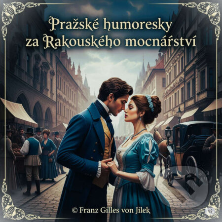 Audiokniha: Pražské humoresky za Rakouského mocnářství (Franz Gilles von Jilek, Jan Neruda, Rudolf Slawitschek a Jaroslav Hašek). Franz Gilles von Jilek, 2025 Audiokniha: Pražské humoresky za Rakouského mocnářství (Franz Gilles von Jilek, Jan Neruda, Rudolf Slawitschek a Jaroslav Hašek). Franz Gilles von Jilek, 2025