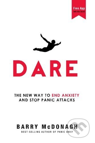 Kniha: Dare: The New Way to End Anxiety and Stop Panic Attacks (Barry Mcdonagh). BMD, 2015 Kniha: Dare: The New Way to End Anxiety and Stop Panic Attacks (Barry Mcdonagh). BMD, 2015