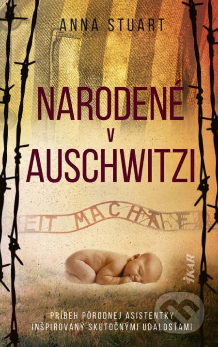 Kniha: Narodené v Auschwitzi (Anna Stuart). Ikar, 2025 Kniha: Narodené v Auschwitzi (Anna Stuart). Ikar, 2025