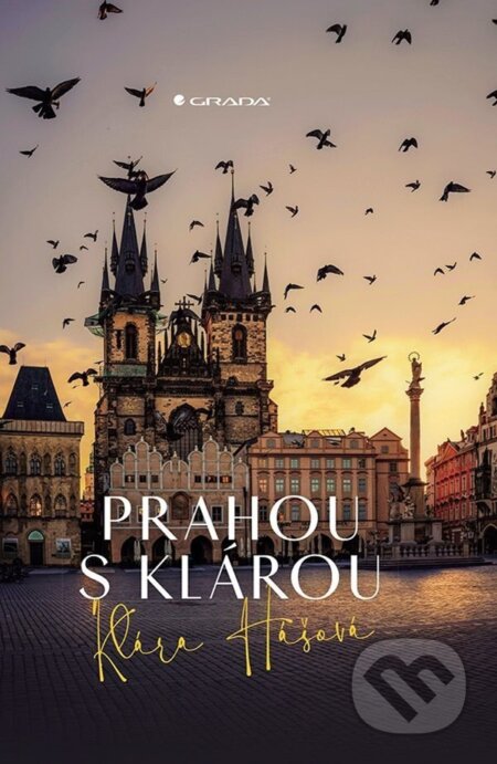 Kniha: Prahou s Klárou (Klára Hášová). Grada, 2025 Kniha: Prahou s Klárou (Klára Hášová). Grada, 2025