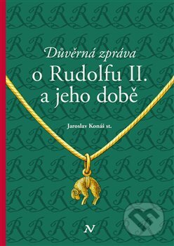 Kniha: Důvěrná zpráva o Rudolfovi II. a jeho době (Jaroslav Konáš). Veduta, 2025 Kniha: Důvěrná zpráva o Rudolfovi II. a jeho době (Jaroslav Konáš). Veduta, 2025