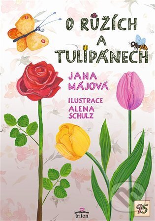 Kniha: O růžích a tulipánech (Jana Májová). Triton, 2025 Kniha: O růžích a tulipánech (Jana Májová). Triton, 2025