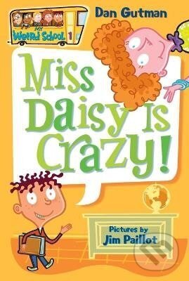 Kniha: My Weird School #1: Miss Daisy Is Crazy! (Dan Gutman). HarperCollins, 2006 Kniha: My Weird School #1: Miss Daisy Is Crazy! (Dan Gutman). HarperCollins, 2006