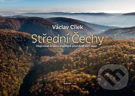 Kniha: Střední Čechy (Václav Cílek). Dokořán, 2025 Kniha: Střední Čechy (Václav Cílek). Dokořán, 2025