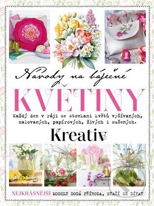 Kniha: Návody na báječné květiny (Autorský kolektiv). Vltava Labe Media, 2025 Kniha: Návody na báječné květiny (Autorský kolektiv). Vltava Labe Media, 2025