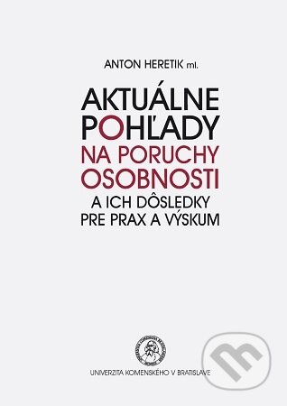 Kniha: Aktuálne pohľady na poruchy osobnosti a ich dôsledky pre prax a výskum (Anton Heretik ml.). Univerzita Komenského Bratislava, 2019 Kniha: Aktuálne pohľady na poruchy osobnosti a ich dôsledky pre prax a výskum (Anton Heretik ml.). Univerzita Komenského Bratislava, 2019