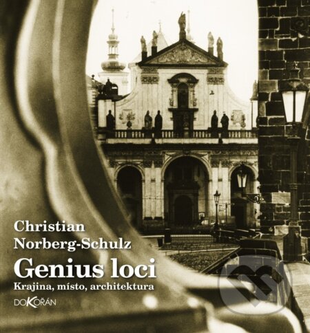 Kniha: Genius loci - Krajina, místo, architektura (Christian Norberg-Schulz). Dokořán, 2025 Kniha: Genius loci - Krajina, místo, architektura (Christian Norberg-Schulz). Dokořán, 2025