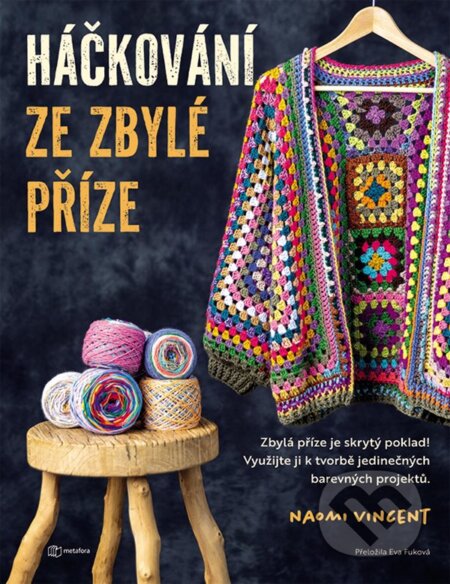 Kniha: Háčkování ze zbylé příze (Naomi Vincent). Metafora, 2025 Kniha: Háčkování ze zbylé příze (Naomi Vincent). Metafora, 2025