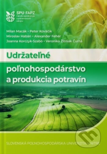 Kniha: Udržateľné poľnohospodárstvo a produkcia potravín (Milan Macák). Slovenská poľnohospodárska univerzita v Nitre, 2025 Kniha: Udržateľné poľnohospodárstvo a produkcia potravín (Milan Macák). Slovenská poľnohospodárska univerzita v Nitre, 2025