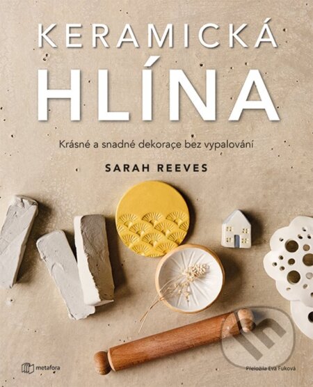 Kniha: Keramická hlína (Sarah Reeves). Metafora, 2026 Kniha: Keramická hlína (Sarah Reeves). Metafora, 2026