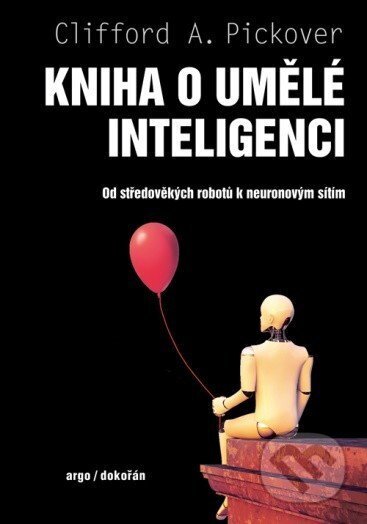 Kniha: Kniha o umělé inteligenci (Clifford A. Pickover). Argo, 2025 Kniha: Kniha o umělé inteligenci (Clifford A. Pickover). Argo, 2025