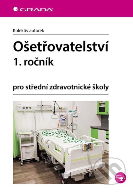 Kniha: Ošetřovatelství 1. ročník (Autorský kolektiv). Grada, 2025 Kniha: Ošetřovatelství 1. ročník (Autorský kolektiv). Grada, 2025