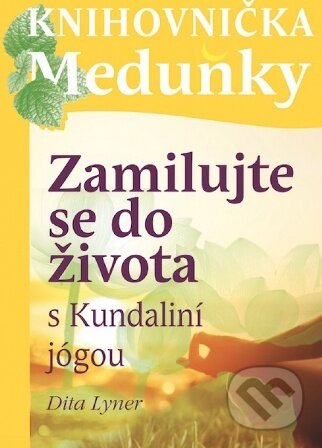Kniha: Zamilujte se do života s Kundaliní jógou (Dita Lyner). Meduňka, 2015 Kniha: Zamilujte se do života s Kundaliní jógou (Dita Lyner). Meduňka, 2015