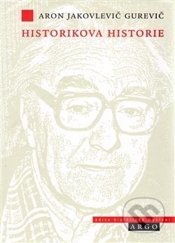 Historikova historie - Aron Jakovlevič Gurevič, Argo, 2007