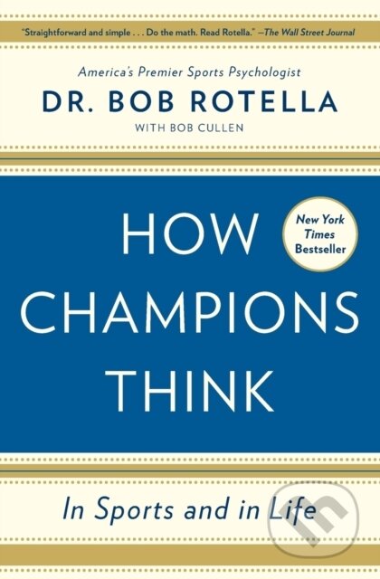 Kniha: How Champions Think (Bob Rotella). Simon & Schuster, 2016 Kniha: How Champions Think (Bob Rotella). Simon & Schuster, 2016