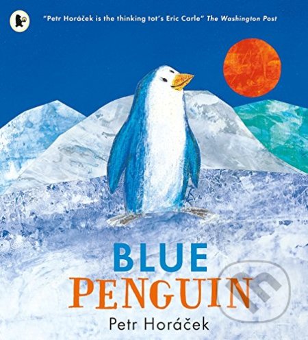 Kniha: Blue Penguin (Petr Horáček). Walker books, 2016 Kniha: Blue Penguin (Petr Horáček). Walker books, 2016