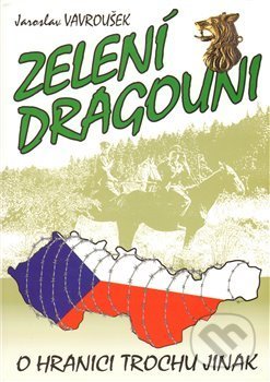 Kniha: Zelení dragouni (Jaroslav Vavroušek). Radek Veselý, 2009 Kniha: Zelení dragouni (Jaroslav Vavroušek). Radek Veselý, 2009