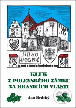 Kniha: Kluk z Polenského zámku na hranicích vlasti (Jan Krátký). Oftis, 2015 Kniha: Kluk z Polenského zámku na hranicích vlasti (Jan Krátký). Oftis, 2015