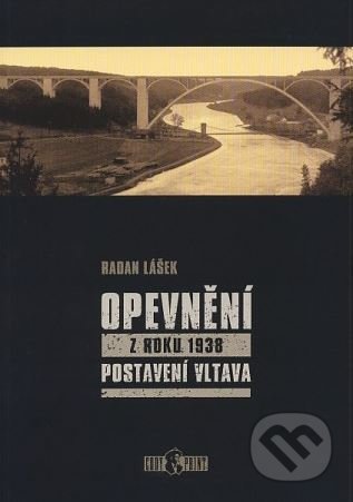 Kniha: Opevnění z roku 1938 - Postavení Vltava (Radan Lášek). Codyprint, 2011 Kniha: Opevnění z roku 1938 - Postavení Vltava (Radan Lášek). Codyprint, 2011