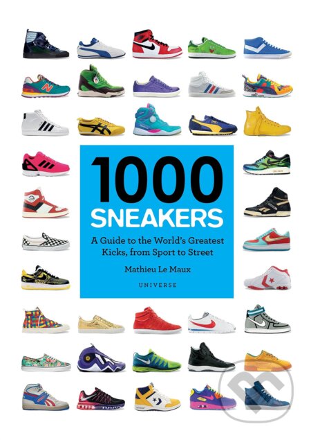 Kniha: 1000 Sneakers (Mathieu Le Maux). Universe Press, 2016 Kniha: 1000 Sneakers (Mathieu Le Maux). Universe Press, 2016