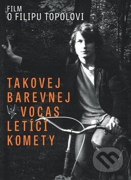 Film: Takovej barevnej vocas letíci kométy (Filip Topol) (DVD). Verbascum, 2015 Film: Takovej barevnej vocas letíci kométy (Filip Topol) (DVD). Verbascum, 2015