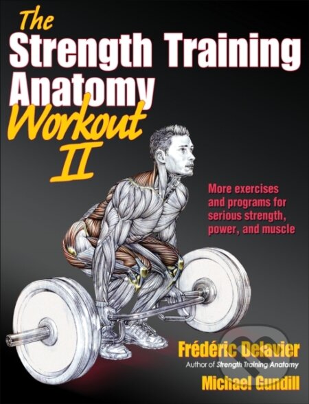 Kniha: The Strength Training Anatomy Workout II (Frédéric Delavier a Michael Gundill). Human Kinetics, 2012 Kniha: The Strength Training Anatomy Workout II (Frédéric Delavier a Michael Gundill). Human Kinetics, 2012