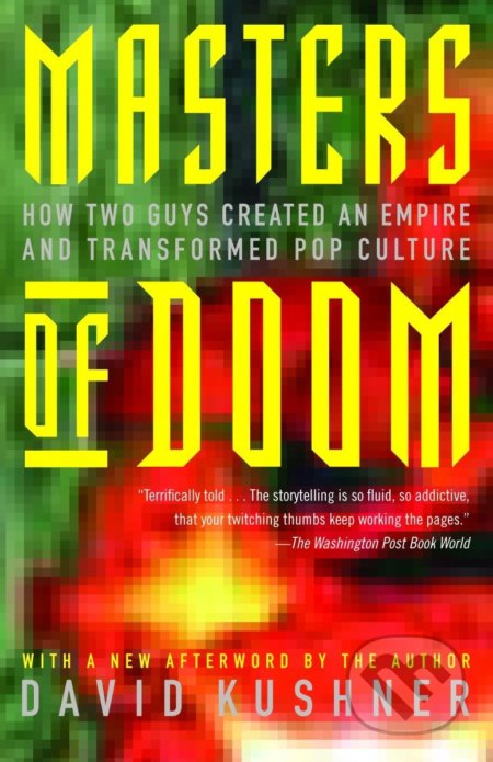 Kniha: Masters of Doom: How Two Guys Created an Empire and Transformed Pop Culture (David Kushner). Little, Brown, 2004 Kniha: Masters of Doom: How Two Guys Created an Empire and Transformed Pop Culture (David Kushner). Little, Brown, 2004