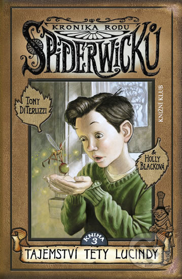 Kniha: Kronika rodu Spiderwicků I/3: Tajemství tety Lucindy (Holly Black a Tony DiTerlizzi). Knižní klub, 2009 Kniha: Kronika rodu Spiderwicků I/3: Tajemství tety Lucindy (Holly Black a Tony DiTerlizzi). Knižní klub, 2009