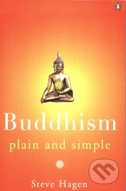 Kniha: Buddhism Plain and Simple (Steve Hagen). Penguin Books, 1999 Kniha: Buddhism Plain and Simple (Steve Hagen). Penguin Books, 1999