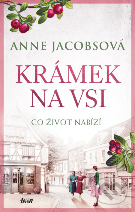 E-kniha: KRÁMEK NA VSI: Co život nabízí (Anne Jacobsová). Ikar CZ, 2025 E-kniha: KRÁMEK NA VSI: Co život nabízí (Anne Jacobsová). Ikar CZ, 2025