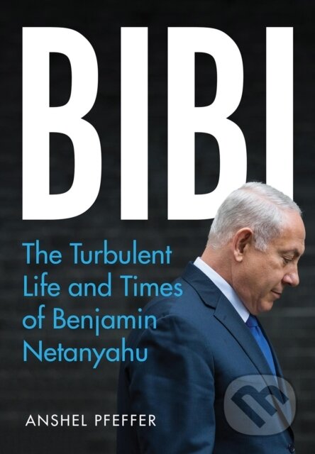 Kniha: Bibi (Anshel Pfeffer). C Hurst & Co, 2020 Kniha: Bibi (Anshel Pfeffer). C Hurst & Co, 2020