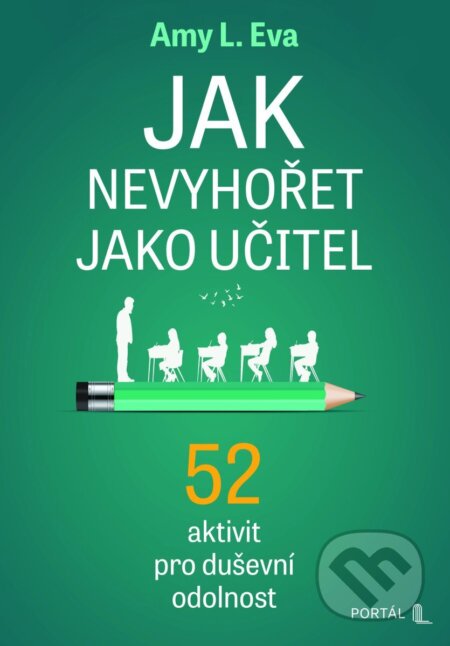 Kniha: Jak nevyhořet jako učitel (Amy L. Eva). Portál, 2025 Kniha: Jak nevyhořet jako učitel (Amy L. Eva). Portál, 2025
