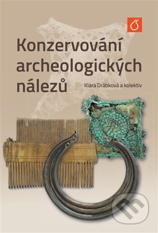 Kniha: Konzervování archeologických nálezů (Klára Drábková). VŠCHT Praha, 2025 Kniha: Konzervování archeologických nálezů (Klára Drábková). VŠCHT Praha, 2025