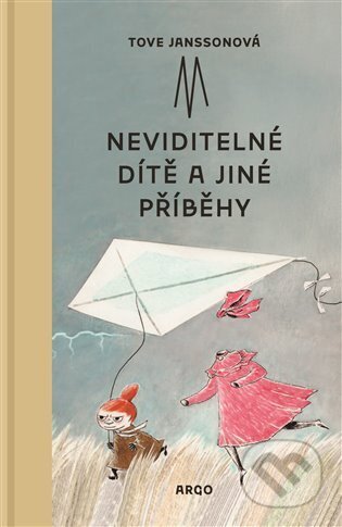 Kniha: Neviditelné dítě a jiné příběhy (Tove Jansson). Argo, 2025 Kniha: Neviditelné dítě a jiné příběhy (Tove Jansson). Argo, 2025