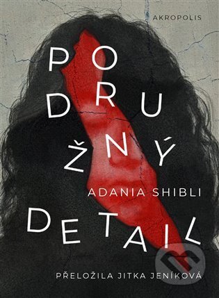 Kniha: Podružný detail (Adania Shibli). Akropolis, 2025 Kniha: Podružný detail (Adania Shibli). Akropolis, 2025
