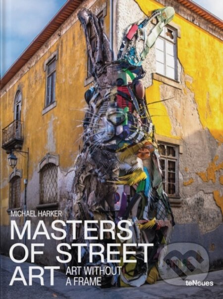 Kniha: Masters of Street Art (Michael Harker). teNeues Publishing, 2025 Kniha: Masters of Street Art (Michael Harker). teNeues Publishing, 2025