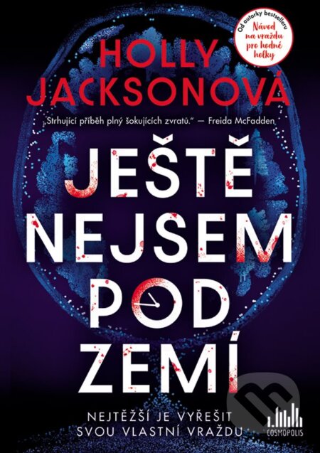 Kniha: Ještě nejsem pod zemí (Holly Jackson). Cosmopolis, 2025 Kniha: Ještě nejsem pod zemí (Holly Jackson). Cosmopolis, 2025