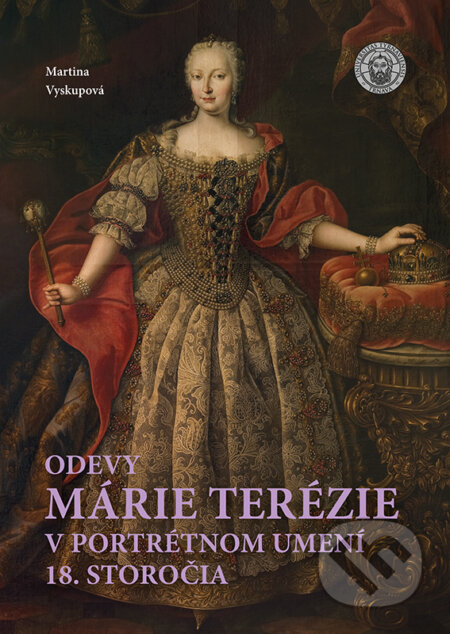 Kniha: Odevy Márie Terézie v portrétnom umení 18. storočia (Martina Vyskupová). VEDA, 2025 Kniha: Odevy Márie Terézie v portrétnom umení 18. storočia (Martina Vyskupová). VEDA, 2025