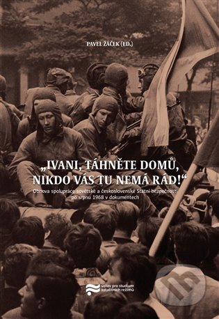 Kniha: Ivani, táhněte domů, nikdo vás tu nemá rád! (Pavel Žáček). Ústav pro studium totalitních režimů, 2025 Kniha: Ivani, táhněte domů, nikdo vás tu nemá rád! (Pavel Žáček). Ústav pro studium totalitních režimů, 2025
