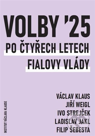Kniha: Volby 2025. Po čtyřech letech Fialovy vlády (Ladislav Jakl). Institut Václava Klause, 2025 Kniha: Volby 2025. Po čtyřech letech Fialovy vlády (Ladislav Jakl). Institut Václava Klause, 2025