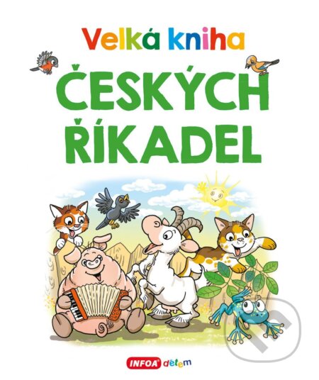 Kniha: Velká kniha českých říkadel (INFOA). INFOA, 2025 Kniha: Velká kniha českých říkadel (INFOA). INFOA, 2025