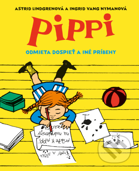 Kniha: Pippi odmieta dospieť a iné príbehy (Astrid Lindgren). Slovart, 2025 Kniha: Pippi odmieta dospieť a iné príbehy (Astrid Lindgren). Slovart, 2025
