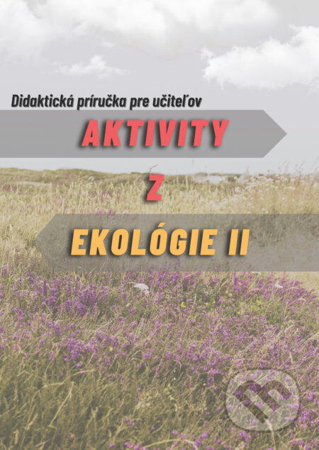 E-kniha: Aktivity z ekológie 2- Didaktická príručka pre učiteľov (Ivan Iľko, Viera Peterková a Alexandra Maruniaková). Pedagogická fakulta Trnavskej univerzity, 2025 E-kniha: Aktivity z ekológie 2- Didaktická príručka pre učiteľov (Ivan Iľko, Viera Peterková a Alexandra Maruniaková). Pedagogická fakulta Trnavskej univerzity, 2025