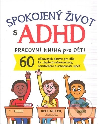 Kniha: Spokojený život s ADHD : pracovní kniha pro děti (Kelli Miller). Improovio, 2025 Kniha: Spokojený život s ADHD : pracovní kniha pro děti (Kelli Miller). Improovio, 2025