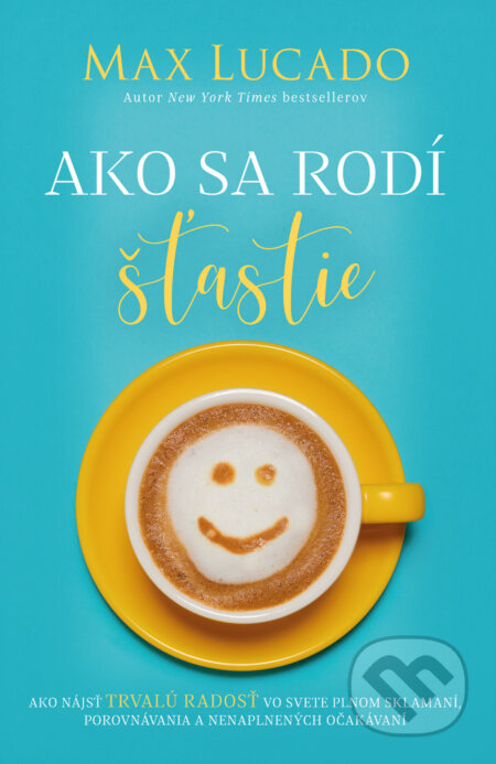 Kniha: Ako sa rodí šťastie (Max Lucado). Kumran, 2025 Kniha: Ako sa rodí šťastie (Max Lucado). Kumran, 2025