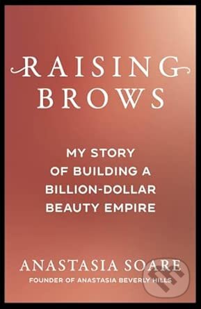 Kniha: Raising Brows (Anastasia Soare). Bonnier Books, 2025 Kniha: Raising Brows (Anastasia Soare). Bonnier Books, 2025